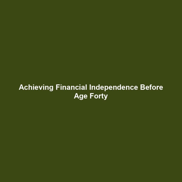 Achieving Financial Independence Before Age Forty