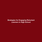 Strategies for Engaging Reluctant Learners in High School